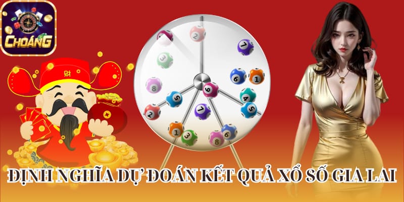 Khái niệm dự đoán xổ số Gia Lai cơ bản cho người mới