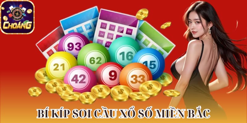 Soi cầu xổ số miền Bắc - Nguồn dự đoán đáng tin từ Choáng Club