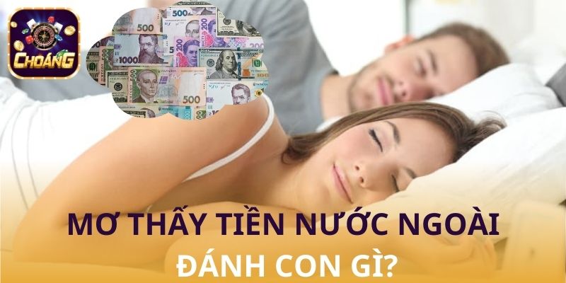 mơ thấy tiền nước ngoài đánh con gì